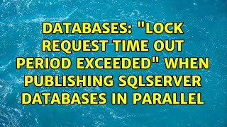 Databases: "Lock request time out period exceeded" when publishing SqlServer databases in parallel