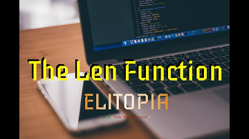 Elitopia - The Len Function - 2 minute coding ep16