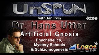 Unspun 209 Dr Hans Utter Artificial Gnosis Psychedelics Mystery Schools Schizmogenesis
