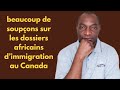 Mauvaise nouvelle: beaucoup de soupçons/doute sur les dossiers africains d'immigration Canada