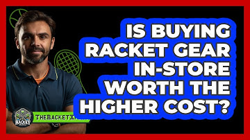 Is Buying Racket Gear In-Store Worth The Higher Cost?