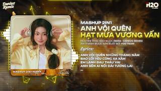 Anh Vội Quên x Hạt Mưa Vương Vấn Remix (Bản Hot TikTok) - Nguyễn Thạc Bảo Ngọc x Ness x Danius Remix