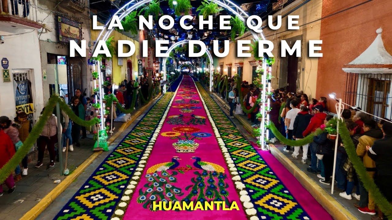 La NOCHE que NADIE DUERME - HUAMANTLA , TLAXCALA 🇲🇽 (TAPETES Y ALFOMBRAS MONUMENTALES)