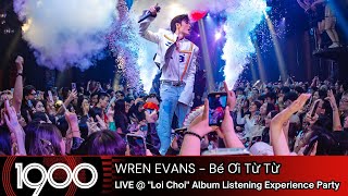 Wren Evans - Bé Ơi Từ Từ [LIVE @ 'Loi Choi' Album Listening Experience Party]