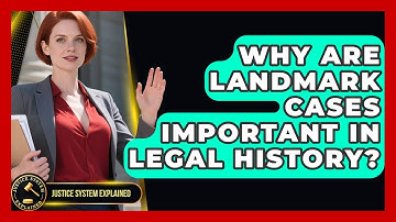 Why Are Landmark Cases Important in Legal History? - Justice System Explained