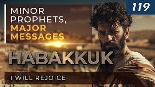 Habakkuk: I Will Rejoice | Minor Prophets, Major Messages