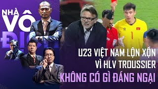 U23 Việt Nam lộn xộn không đáng ngại, HLV Troussier làm cả năm rồi chứ không phải HLV Hoàng Anh Tuấn