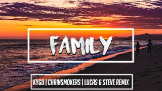 The Chainsmokers, Kygo - Family (Lucas & Steve Remix)