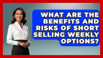 What Are The Benefits And Risks Of Short Selling Weekly Options? - Stock and Options Playbook