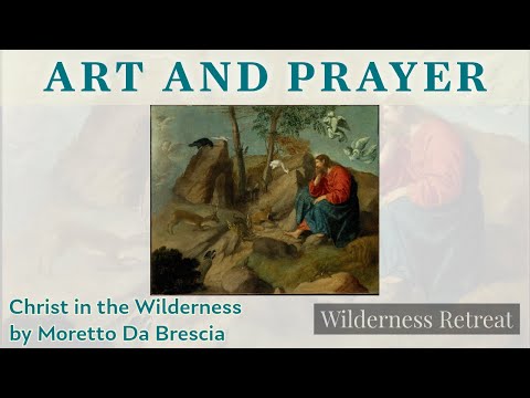 Praying with Moretto Da Brescia's "Christ in the Wilderness"