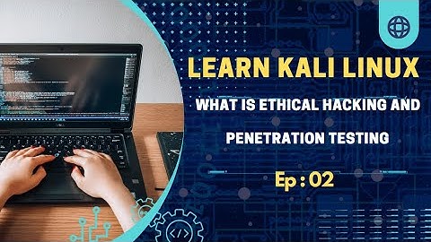 kali linux course : What is Ethical hacking and Penetration testing -Ep : 02