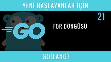 Yeni Başlayanlar İçin GO(LANG) : 21 : FOR Döngüsü