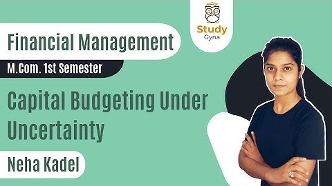 M.com 1st Sem : Capital Budgeting Under Uncertainty | Financial Management | By @NehaKadel