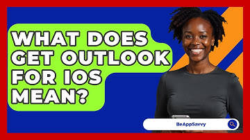 What Does Get Outlook For iOS Mean? - Be App Savvy