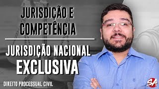 JURISDIÇÃO NACIONAL EXCLUSIVA | JURISDIÇÃO E COMPETÊNCIA | Direito Processual Civil - AULA 3