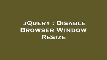 jQuery : Disable Browser Window Resize