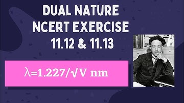 Class 12 Physics NCERT Exercise Solutions || DUAL NATURE Chapter 11 EX 11.12 and 11.13