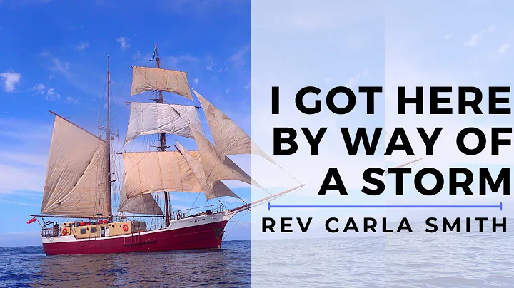 I Got Here By Way Of A Storm  | Rev Carla Smith | ...