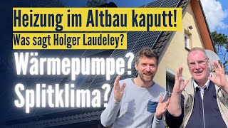 Heizung in meinem Altbau kaputt! Wärmepumpe oder Splitklima?! Was sagt Holger Laudeley?