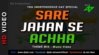 Sare jahan se achha - patriotic song of india theme mix by dj abi