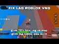 Fix Lag Roblox VNG Giảm Lag Hiệu Quả Cho Máy Yếu