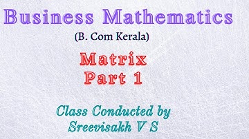 Business Mathematics, Matrix (B. Com 2nd sem Kerala University) class 21 module 2