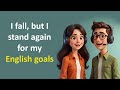 I fall, but I stand again for my English goals – Never give up learning English, rise every time