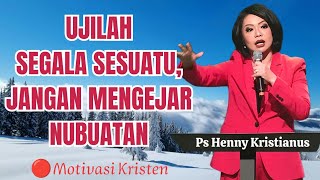 Ujilah segala sesuatu, jangan mengejar nubuatan || Ps Henny Kristianus || Motivasi Kristen