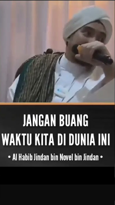 Jangan Buang Waktu Kita Di Dunia Ini - Habib Jindan Bin Novel Jindan.