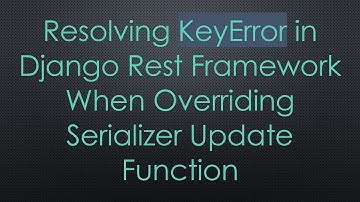 Resolving KeyError in Django Rest Framework When Overriding Serializer Update Function