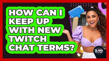 How Can I Keep Up With New Twitch Chat Terms? - SlangXplained
