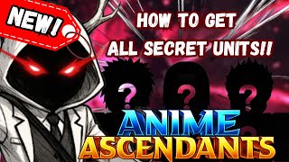 How To Get All Of The Secret Units In Anime Ascendant! (Re - Release)
