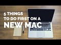 The Top 5 Things You Should Do First When You Get a New Mac