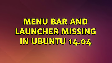 Ubuntu: Menu Bar and Launcher Missing in Ubuntu 14.04