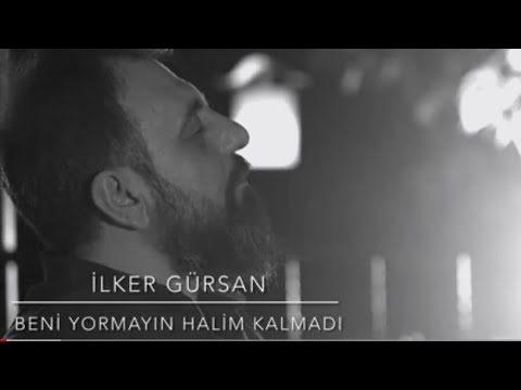 İlker Gürsan/Beni yormayın halim kalmadı(zararım kendime)