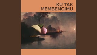 Download lagu Ku Tak Membencimu