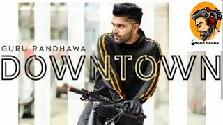 DOWNTOWN (Song) ||Guru Randhawa @YourMusic97. 5