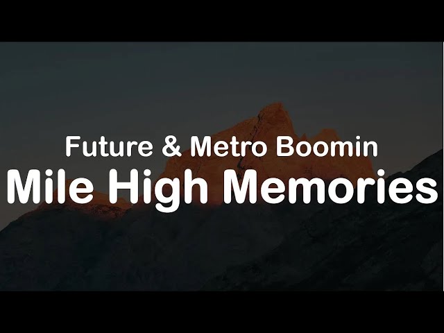 Future u0026 Metro Boomin - Mile High Memories (Clean Lyrics) class=