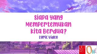 JKT48 - Siapa Yang Mempertemukan Kita Berdua? (Unofficial Lyric Video)