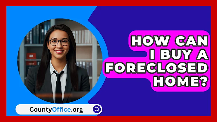How Can I Buy A Foreclosed Home? - CountyOffice.org