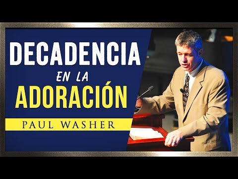 Decadencia en la Adoración Actual - Paul Washer