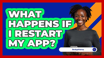 What Happens If I Restart My App?