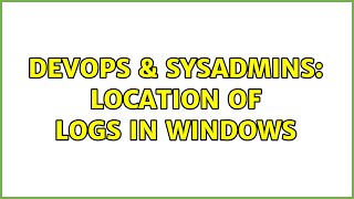 DevOps & SysAdmins: Location of logs in Windows (3 Solutions!!) Net Worth