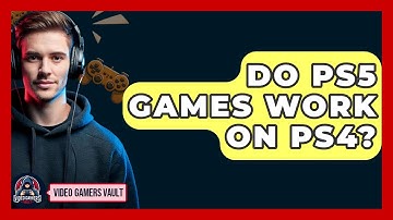 Do PS5 Games Work On PS4? - Video Gamers Vault