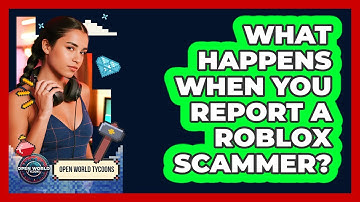 What Happens When You Report A Roblox Scammer? - Open World Tycoons
