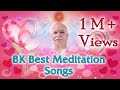 योग के एक से बढ़कर एक गीत - BK Best Nonstop Meditation Songs | BK Yog Songs | Brahmakumaris Songs