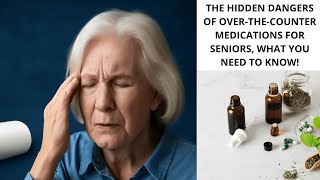 The Hidden Dangers of Over-the-Counter Medications for Seniors – What You Need to Know!