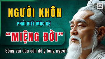 CỔ NHÂN DẠY - NGƯỜI KHÔN phải biết mặc kệ MIỆNG ĐỜI | Triết Lý Sống