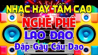 NGHE Phê Lao Đao, Nhạc Test Loa CỰC CHUẨN 8D - Nhạc Disco REMIX Bass Căng Tầm Cao -Nghe Cháy Cầu Dao