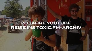 20 Jahre Youtube - Reise Ins Toxic.fm-Archiv